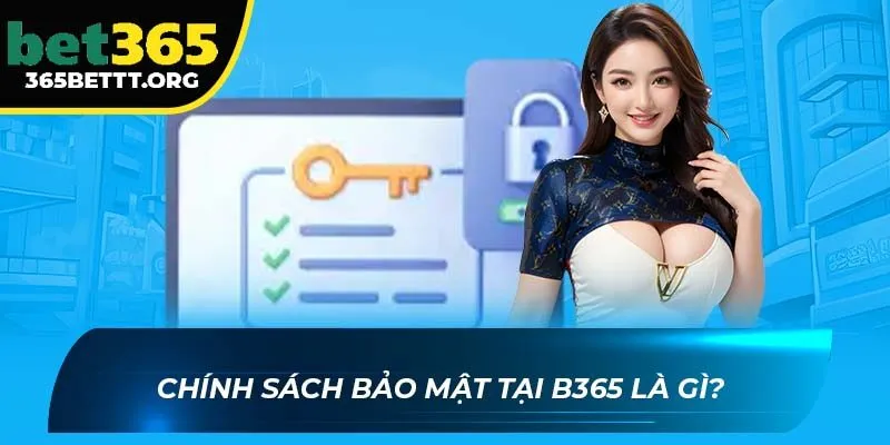 Chính sách bảo mật tại B365 là gì?