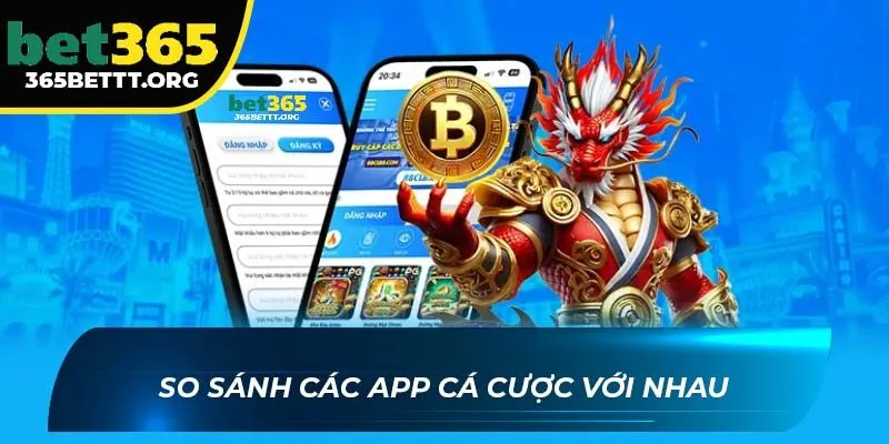 So sánh các app cá cược với nhau