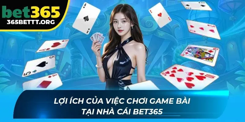 Lợi ích của việc chơi game bài tại nhà cái BET365