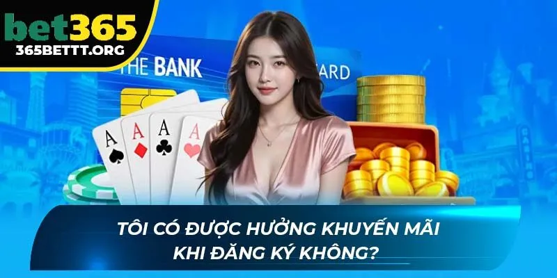 Tôi có được hưởng khuyến mãi khi đăng ký không? 