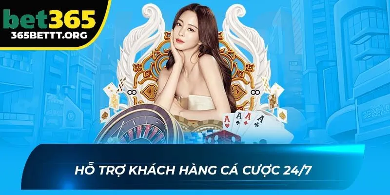Hỗ trợ khách hàng cá cược 24/7 