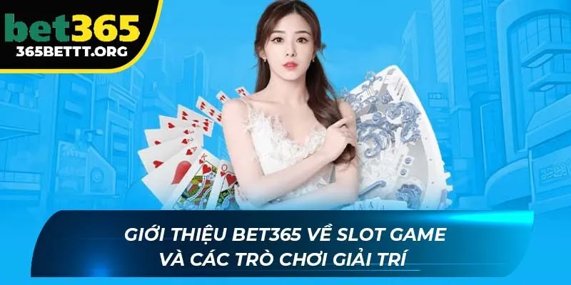 Giới thiệu BET365 về Slot game và các trò chơi giải trí 